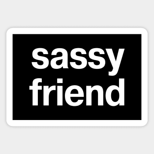 sassy friend Magnet